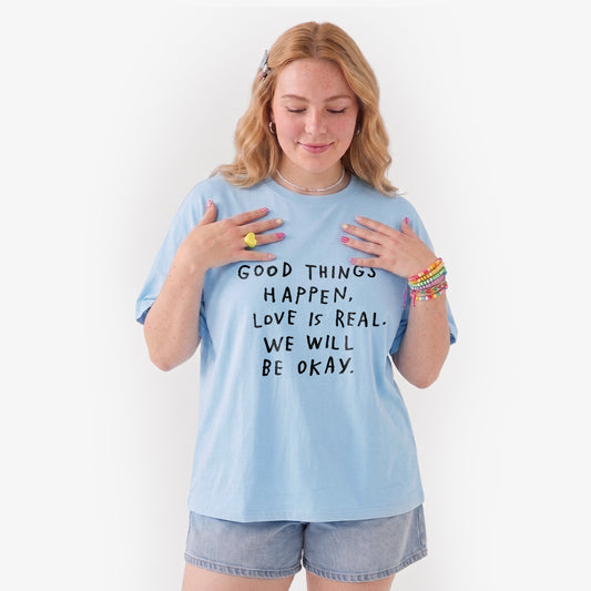 Good Things Happen Love Is Real We Will Be Okay T Shirts