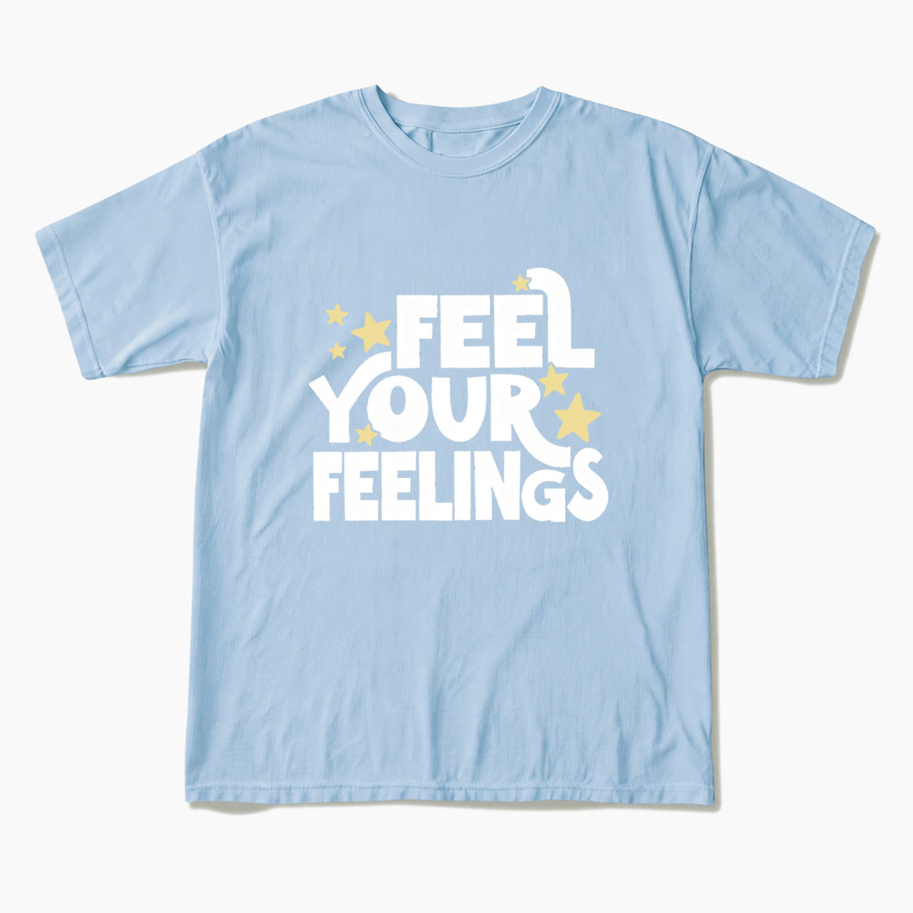 Feel Your Feelings T Shirts