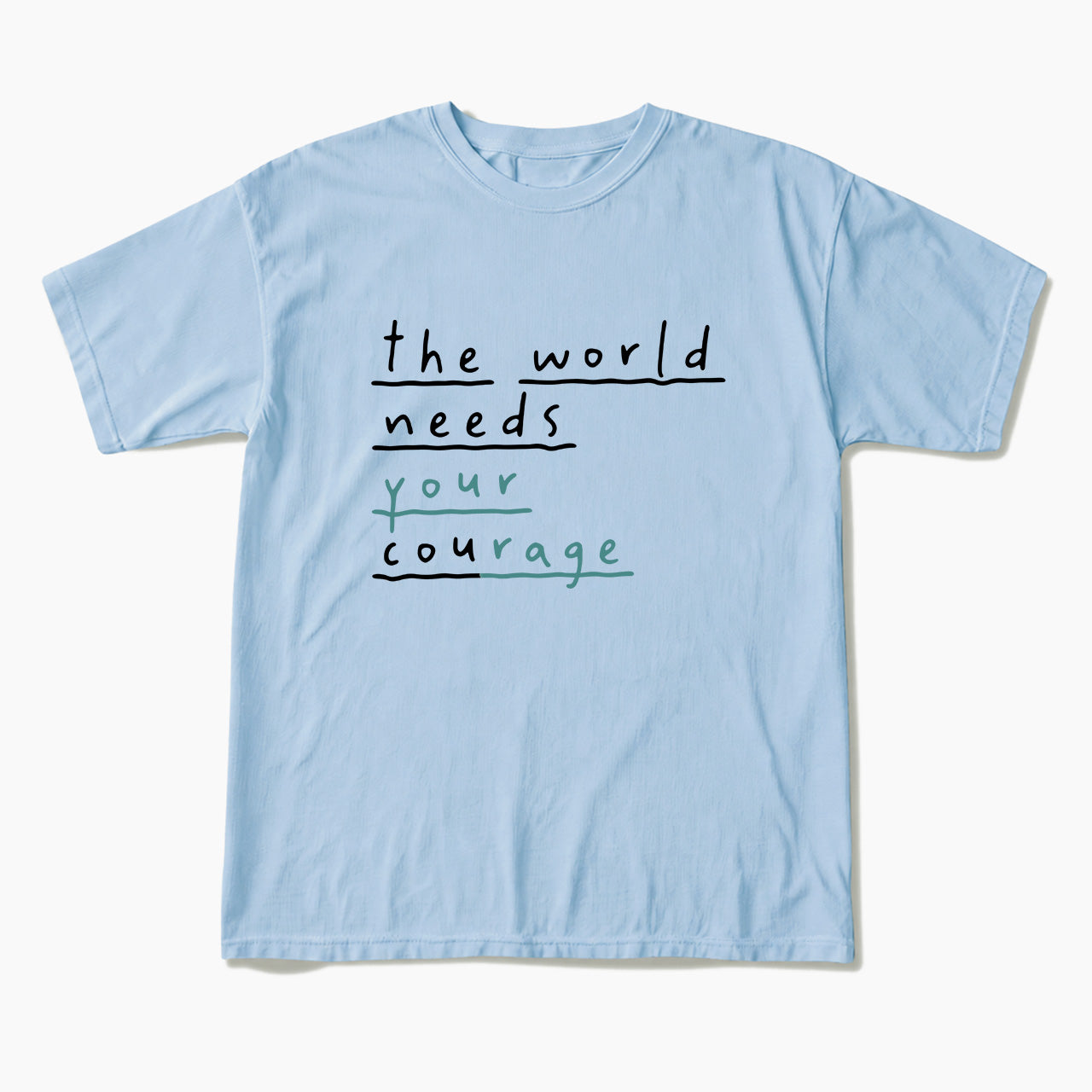 The World Needs Your Courage T Shirts