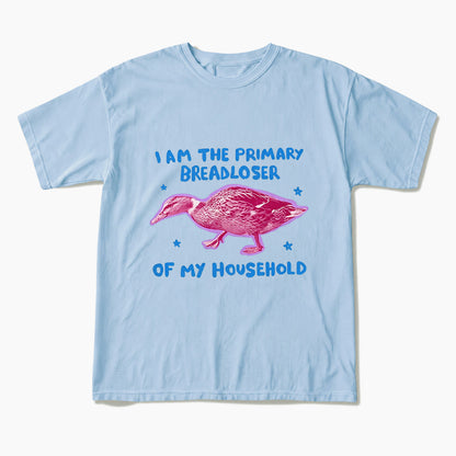 I am the Primary Breadloser of my Household T Shirts