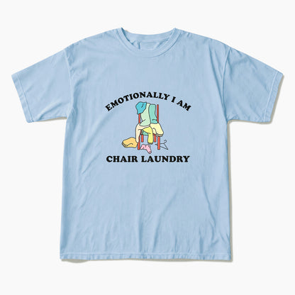 Emotionally I Am Chair Laundry T Shirts