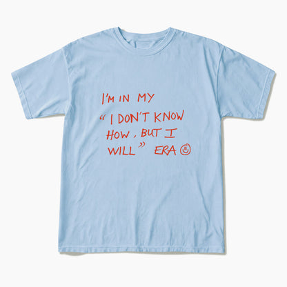 I Dont Know How But I Will T Shirts