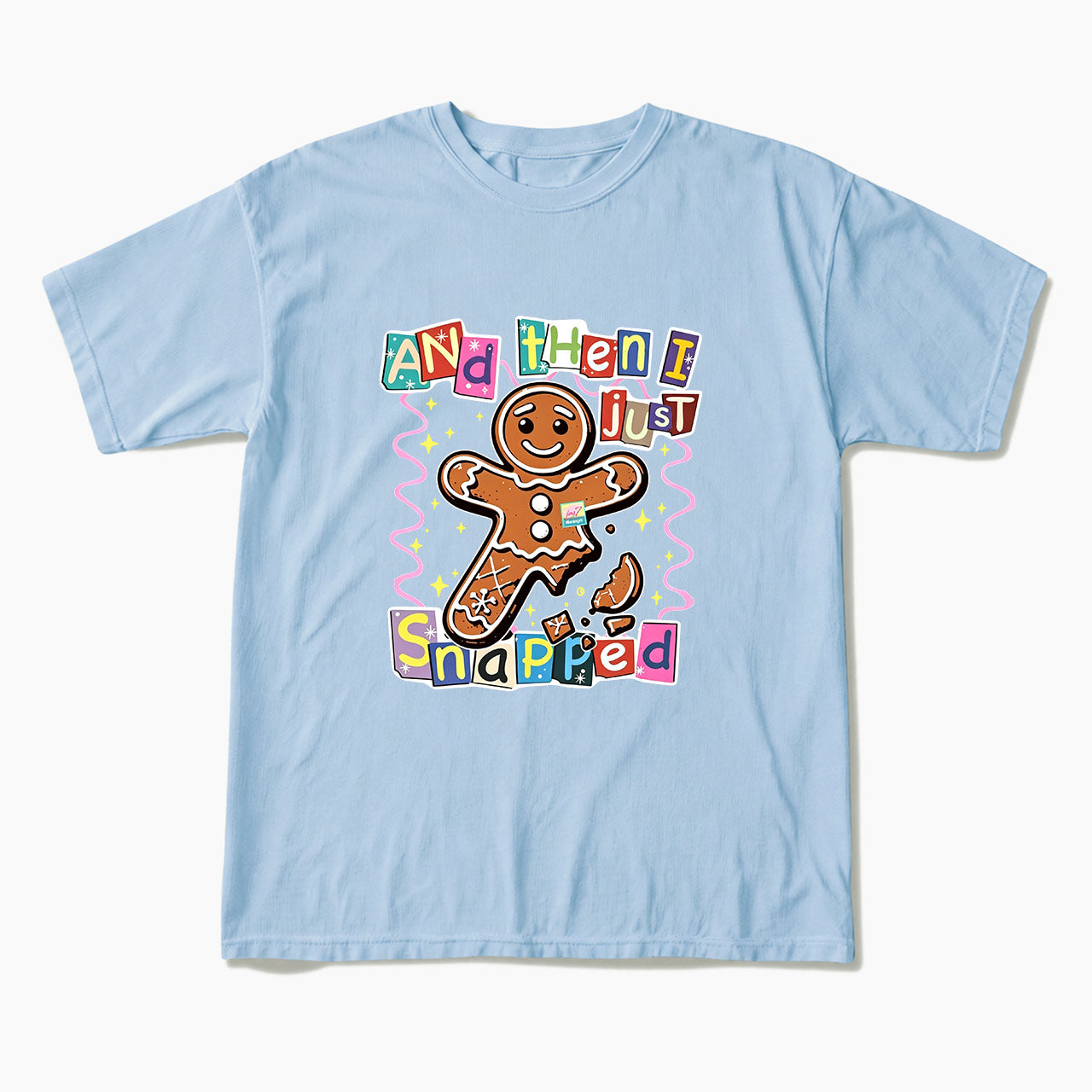 Gingerbread And Then I Just Snapped Christmas T Shirts