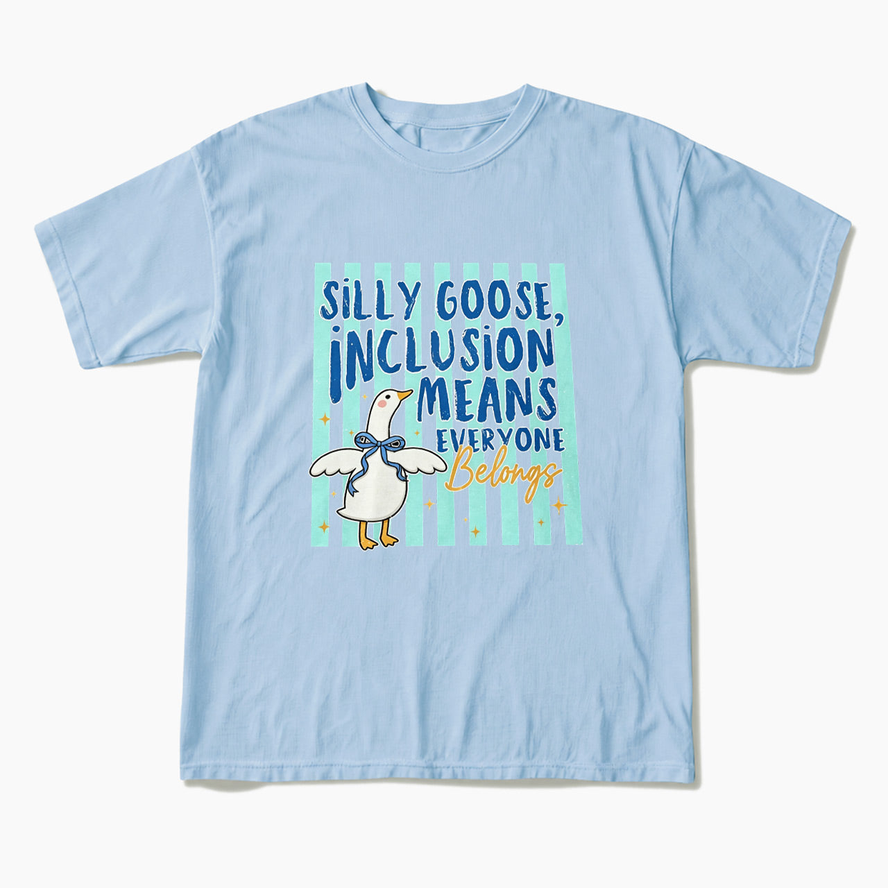 Silly Goose Inclusion Means Everyone Belongs T Shirts