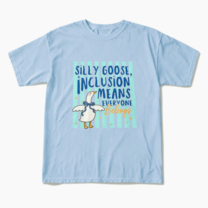 Silly Goose Inclusion Means Everyone Belongs T Shirts