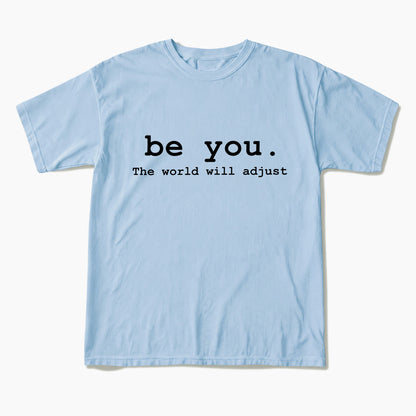 Be You The World Will Adjust T Shirts