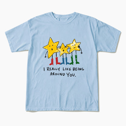 I Really Like Being Around You T Shirts