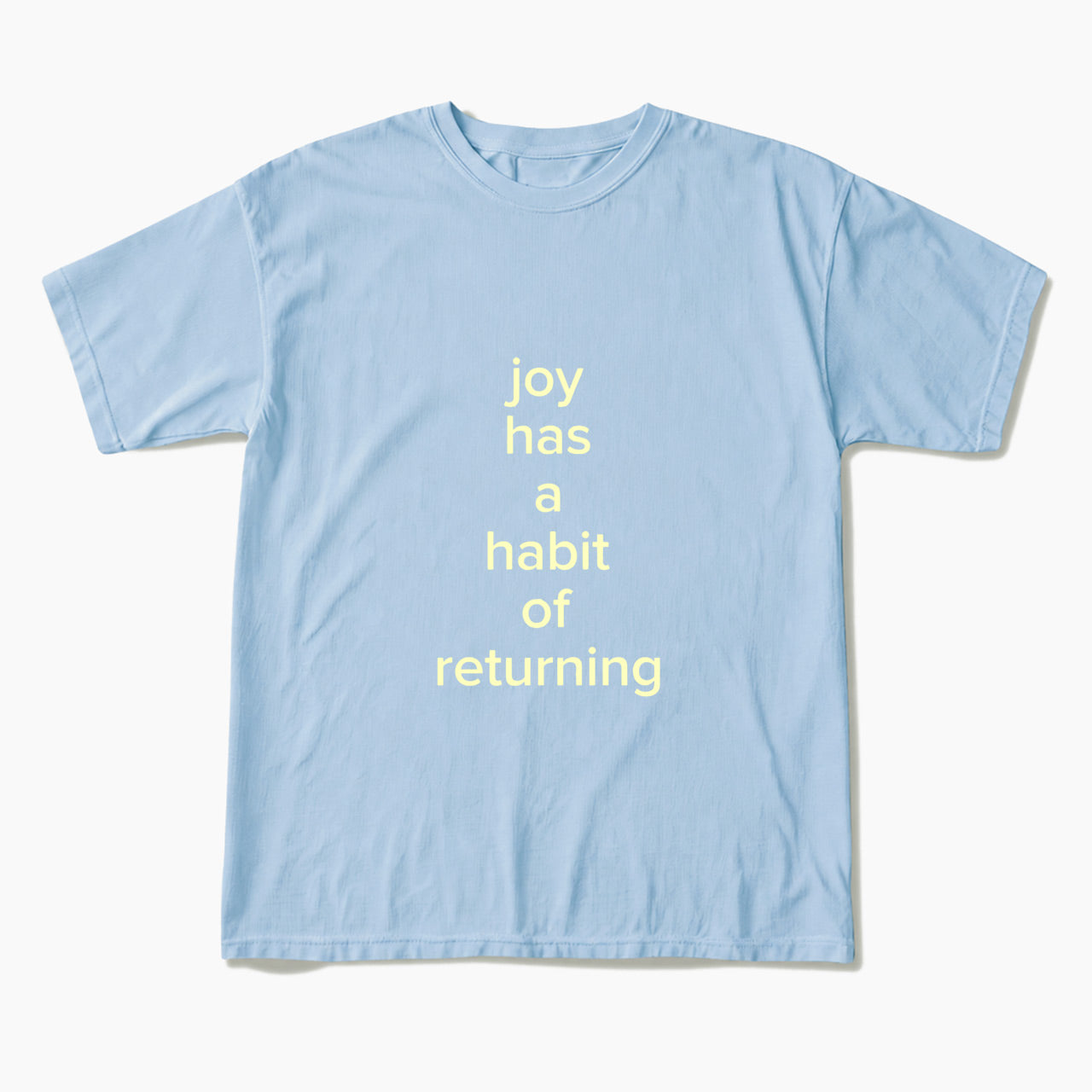 Joy Has A Habit Of Returning T Shirts