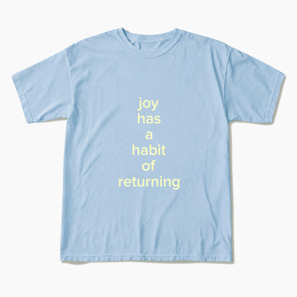 Joy Has A Habit Of Returning T Shirts