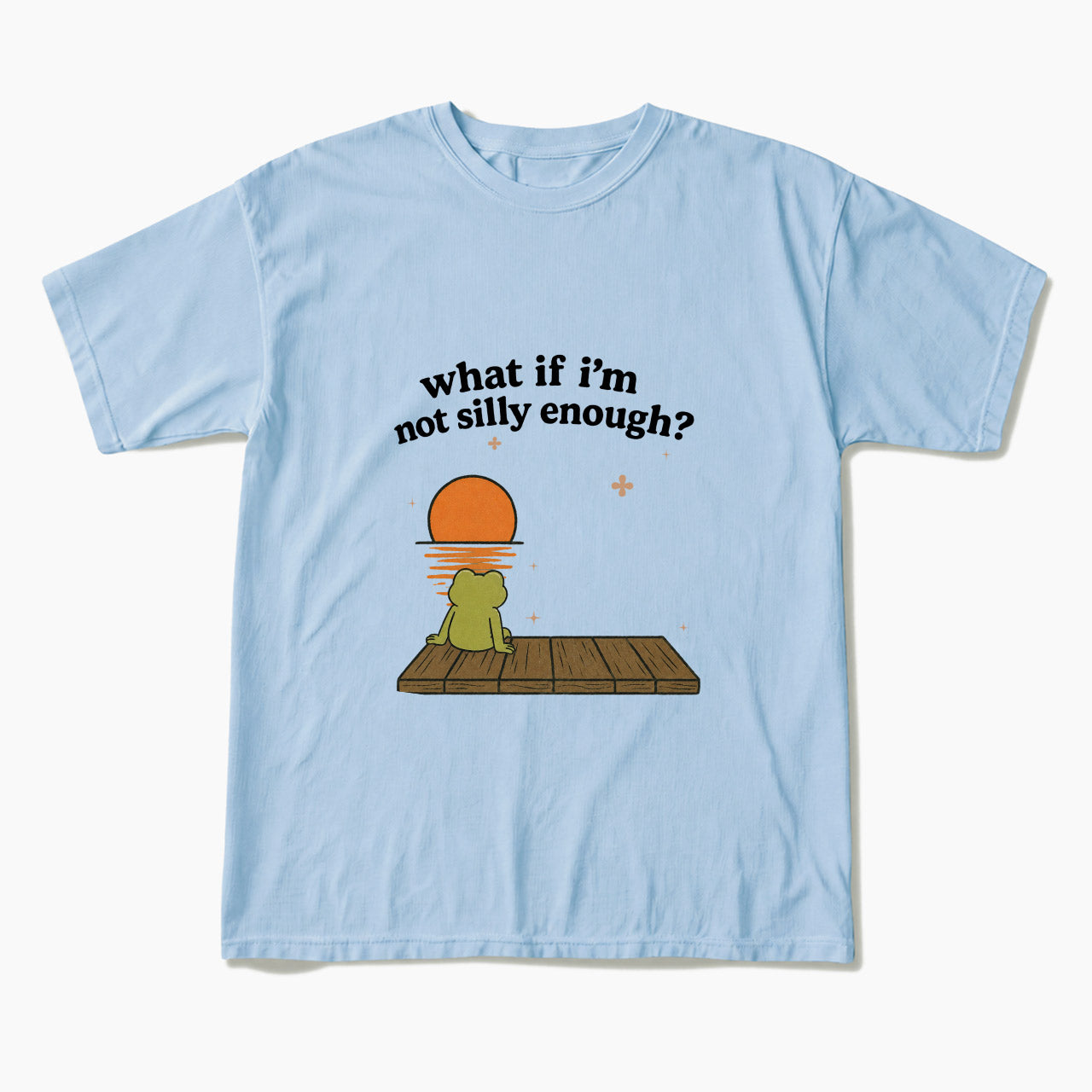 What If I am Not Silly Enough Frog T Shirts