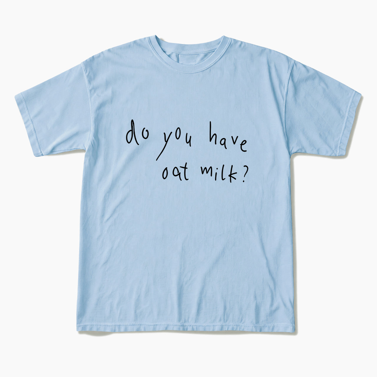 Do you Have Oat Milk T Shirts