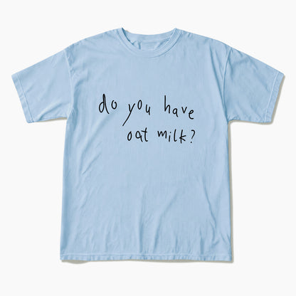 Do you Have Oat Milk T Shirts