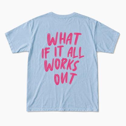 What If It All Works Out Back T Shirts