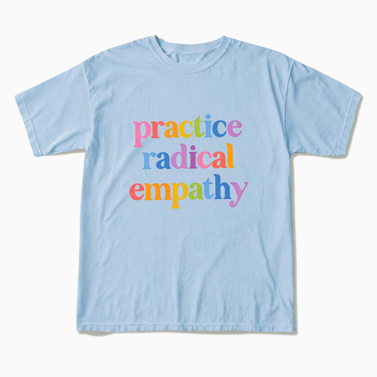 Practice Radical Empathy T Shirts