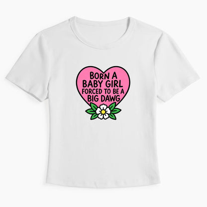 Born A Baby Girl Big Dawg Baby Tee