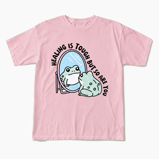 Healing is Tough But So Are You T Shirts