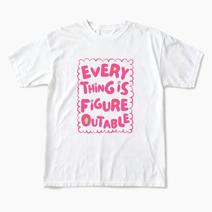 Everything Is Figureoutable T Shirts