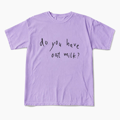 Do you Have Oat Milk T Shirts