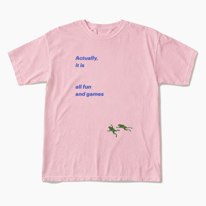 Actually it is all fun and games T Shirts