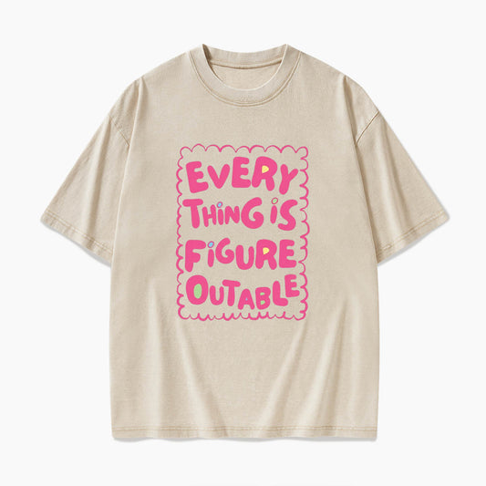 Everything Is Figureoutable Washed Tees