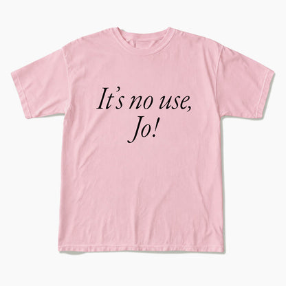 It is No Use Dramatic Quote T Shirts