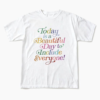 Today is a Beautiful Day to Include Everyone T Shirts