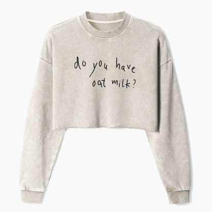 Do You Have Oat Milk Crop Washed Sweatshirts