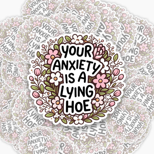 Your Anxiety Is A Lying Hoe Sticker Jellypine
