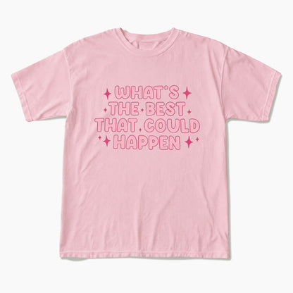 What is the Best That Could Happen T Shirts