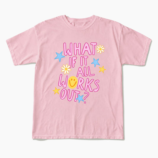 What If It All Works Out T Shirts