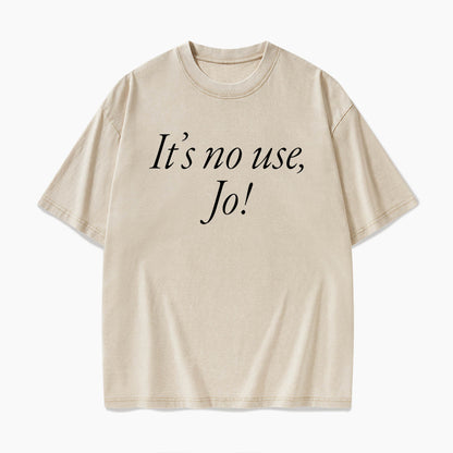 It is No Use Dramatic Quote Washed Tees