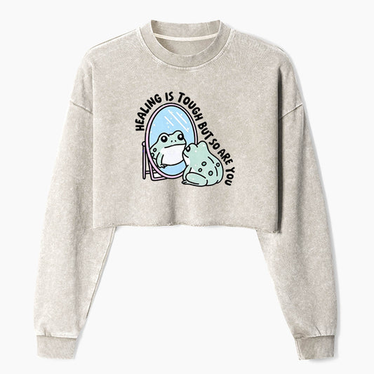 Healing is Tough But So Are You Crop Washed Sweatshirts