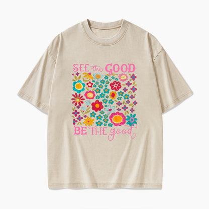 See The Good Be The Good Washed Tees