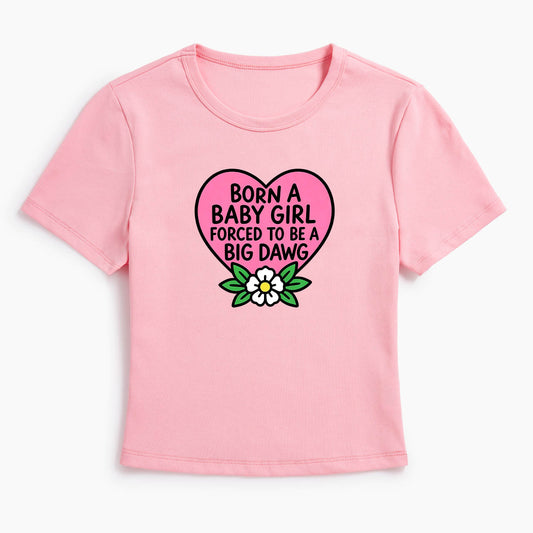 Born A Baby Girl Big Dawg Baby Tee