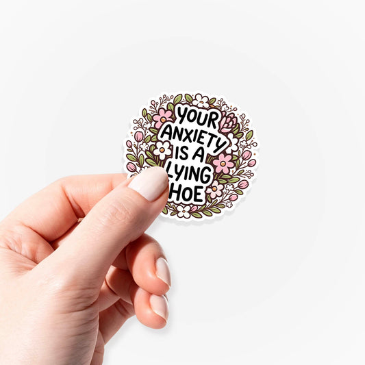 Your Anxiety Is A Lying Hoe Sticker Jellypine