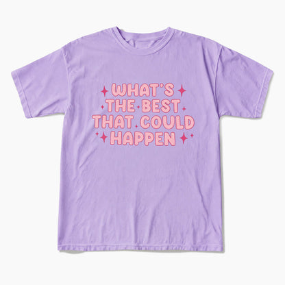 What is the Best That Could Happen T Shirts