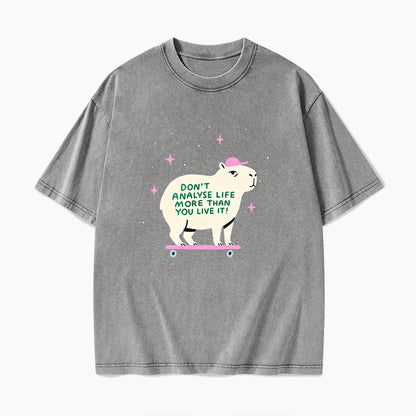 Do not Analyse Life More Than You Live It Washed Tees