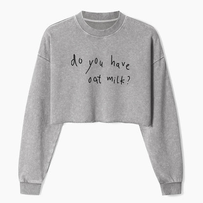 Do You Have Oat Milk Crop Washed Sweatshirts