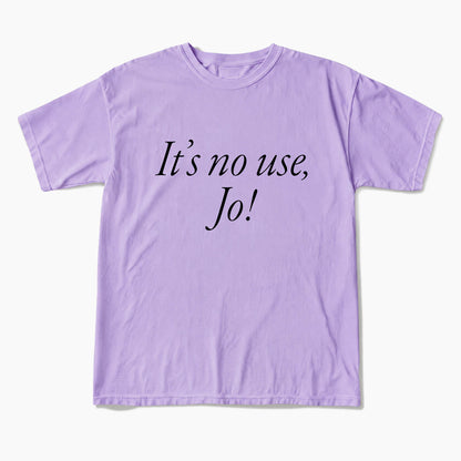 It is No Use Dramatic Quote T Shirts