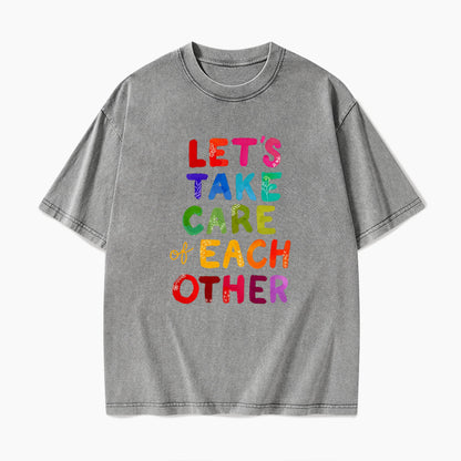Let us Take Care of Each Other Washed Tees