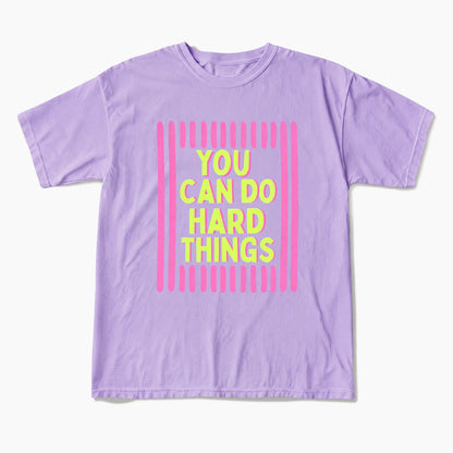 You Can Do Hard Things T Shirts
