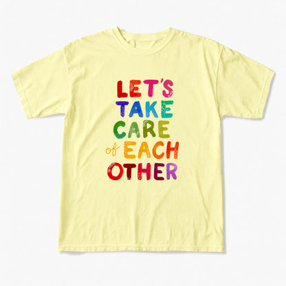 Let us Take Care of Each Other T Shirts
