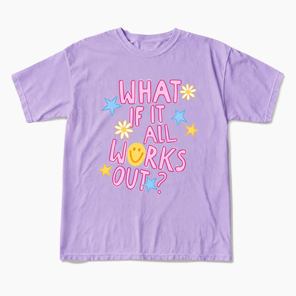 What If It All Works Out T Shirts