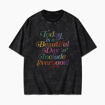 Today is a Beautiful Day to Include Everyone Washed Tees