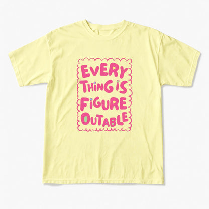 Everything Is Figureoutable T Shirts
