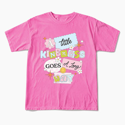 A little Kindness Goes A Long Way T Shirts