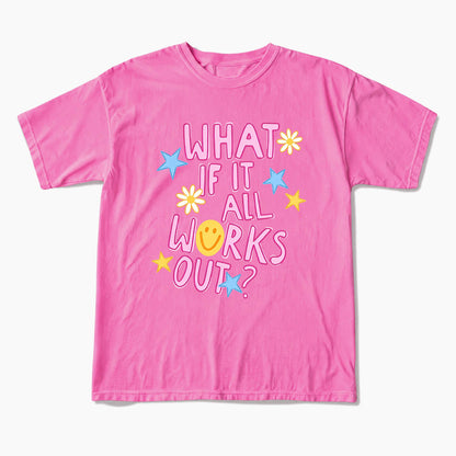 What If It All Works Out T Shirts