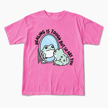 Healing is Tough But So Are You T Shirts