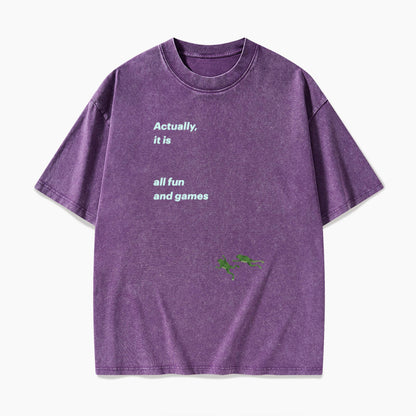 Actually it is all fun and games Washed Tees