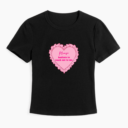 Please Hesitate To Reach Out To Me Baby Tee
